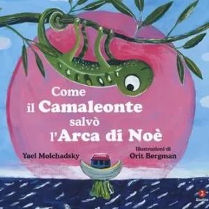 Come il camaleonte salvò l‘arca di Noè. Ediz. a colori Reso Gratuito