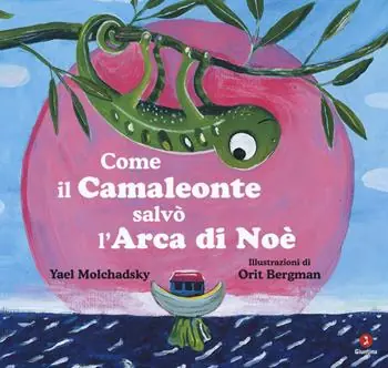 Come il camaleonte salvò l‘arca di Noè. Ediz. a colori Reso Gratuito