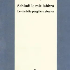 Schiudi le mie labbra. Le vie della preghiera ebraica Occasione Imperdibile