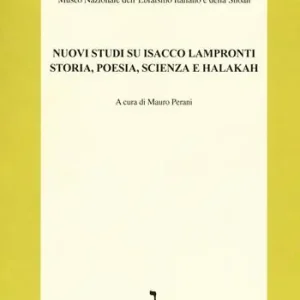 Nuovi studi su Isacco Lampronti. Storia, poesia, scienza e halakah Offerta Lampo