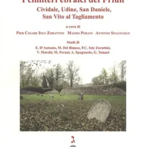 Affare I cimiteri ebraici del Friuli. Cividale, Udine, San Daniele, San Vito al Tagliamento. Ediz. illustrata