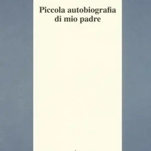 Solo Oggi Piccola autobiografia di mio padre