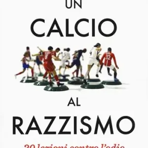 Solo Oggi Un calcio al razzismo. 20 lezioni contro l‘odio