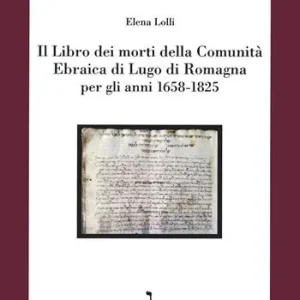 Il Libro dei morti della Comunità Ebraica di Lugo di Romagna per gli anni 1658-1825 Consegna Rapida