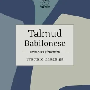 Ultime Pezzi Talmud babilonese. Trattato Chaghigà. Testo ebraico a fronte