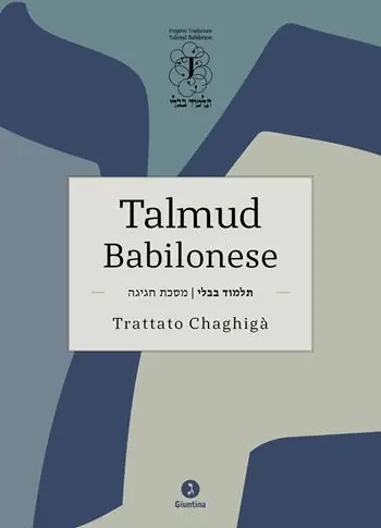 Ultime Pezzi Talmud babilonese. Trattato Chaghigà. Testo ebraico a fronte