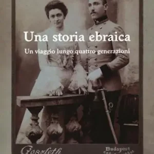 Più Venduto Una storia ebraica. Un viaggio lungo quattro generazioni