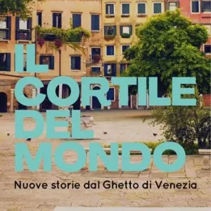 Ultime Pezzi Il cortile del mondo. Nuove storie dal Ghetto di Venezia