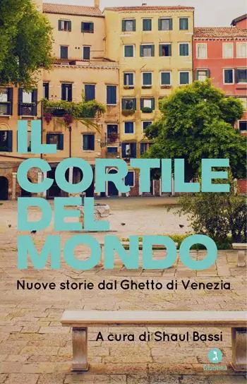 Ultime Pezzi Il cortile del mondo. Nuove storie dal Ghetto di Venezia
