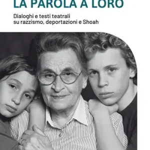 La parola a loro. Dialoghi e testi teatrali su razzismo, deportazioni e Shoah Quantità Limitata