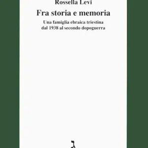 Reso Gratuito Fra storia e memoria. Una famiglia ebraica triestina dal 1938 al secondo dopoguerra