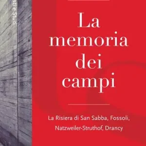 Sconto La memoria dei campi. La Risiera di San Sabba, Fossoli, Natzweiler-Struthof, Drancy