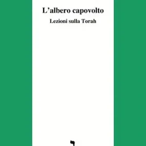 Ultima Occasione L‘ albero capovolto. Lezioni sulla Torah