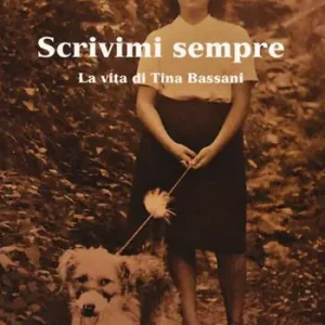 Scrivimi sempre. La vita di Tina Bassani Miglior Prezzo