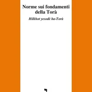 Non Perdere Norme sui fondamenti della Torà. Hilkhot yesodè ha-Torà