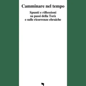 Bestseller Camminare nel tempo. Spunti e riflessioni su passi della Torà e sulle ricorrenze ebraiche