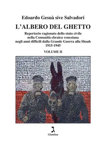 L‘albero del ghetto. Repertorio ragionato dello stato civile nella Comunità ebraica veneziana negli anni difficili dalla Grande Guerra alla Shoah. Vol. 2 1915-1945 Reso Gratuito