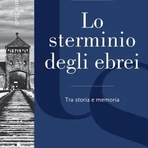 Lo sterminio degli ebrei. Tra storia e memoria Più Venduto