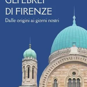 Gli ebrei di Firenze. Dalle origini ai giorni nostri Offerta Lampo