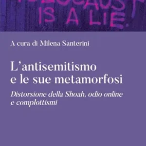 Popolare L‘antisemitismo e le sue metamorfosi. Distorsione della Shoah, odio online e complottismi
