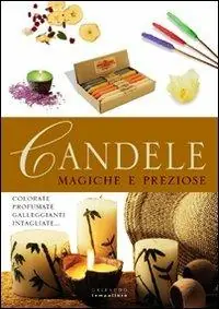 Candele. Magiche e preziose. Colorate, profumate, galleggianti, intagliate. Ediz. illustrata Prezzo Scontato