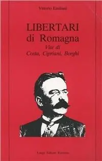 Libertari di Romagna. Vite di Costa, Cipriani, Borghi Nuovo Arrivo