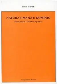 Natura umana e dominio. Machiavelli, Hobbes, Spinoza Direttamente Dal Produttore