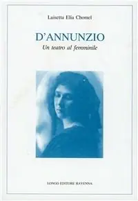 D‘Annunzio. Un teatro al femminile Pagamento Sicuro