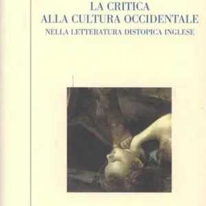 Super Prezzo La critica alla cultura occidentale nella letteratura distopica inglese