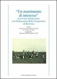 «Un matrimonio di interesse». L‘avvento del fascismo e la federazione delle cooperative di Ravenna Prezzo Scontato