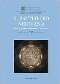 Promozione Il battistero Neoniano. Uno sguardo attraverso il restauro. Ediz. illustrata