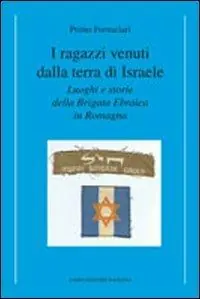 I ragazzi venuti dalla terra di Israele. Luoghi e storie della brigata ebraica in Romagna Solo Oggi