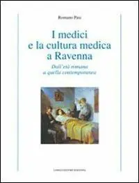 Offerta Speciale I medici e la cultura medica a Ravenna. Dall‘età romana a quella contemporanea