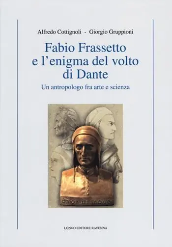 Fabio Frassetto e l‘enigma del volto di Dante. Un antropologo fra arte e scienza A Buon Prezzo