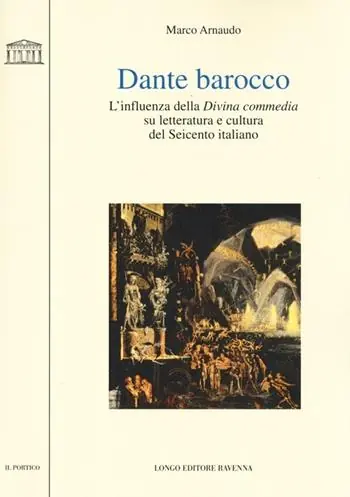 Dante barocco. L‘influenza della Divina Commedia su letteratura e cultura del Seicento italiano Nuovo Arrivo