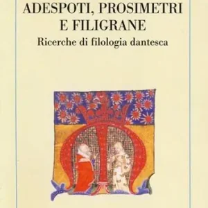 Adespoti, prosimetri e filigrane. Ricerche di filologia dantesca Prezzo Basso