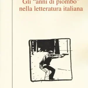 Professionale Gli «anni di piombo» nella letteratura italiana