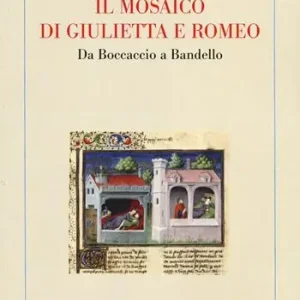 Il mosaico di Giulietta e Romeo. Da Boccaccio a Bandello Acquista Ora