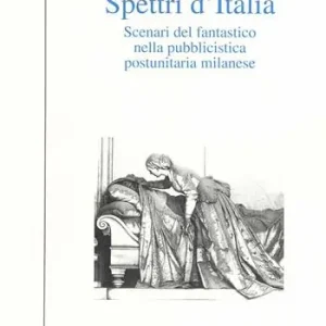 Spettri d‘Italia. Scenari del fantastico nella pubblicistica postunitaria milanese Sconto