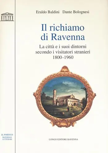 Sconto Il richiamo di Ravenna. La città e i suoi dintorni secondo i visitatori stranieri (1800-1960)