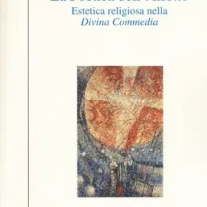La poetica dell‘affetto. Estetica religiosa nella «Divina commedia» Acquista Ora