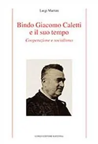 Miglior Prezzo Bindo Giacomo Caletti e il suo tempo. Cooperazione