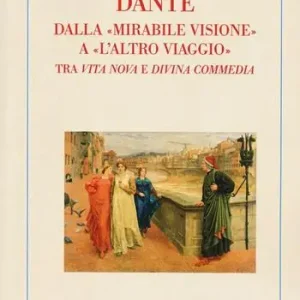 Offerta Lampo Dante. Dalla «mirabile visione» a «l‘altro viaggio». Tra «Vita nova» e «Divina commedia»