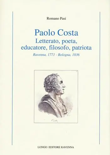 Paolo Costa. Letterato, poeta, educatore, filosofo, patriota (Ravenna, 1771-Bologna 1836) Più Venduto