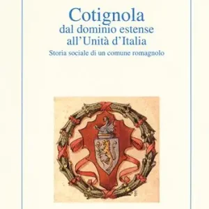 Cotignola dal dominio estense all‘Unità d‘Italia. Storia sociale di un comune romagnolo Ultima Occasione