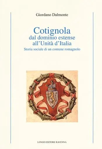 Cotignola dal dominio estense all‘Unità d‘Italia. Storia sociale di un comune romagnolo Ultima Occasione