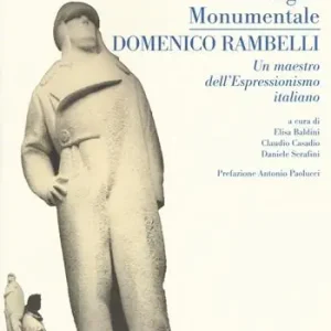Nuova Collezione Romagna monumentale. Domenico Rambelli. un maestro dell‘espressionismo italiano. Catalogo della mostra (Faenza, 18 marzo-23 aprile 2017). Ediz. a colori