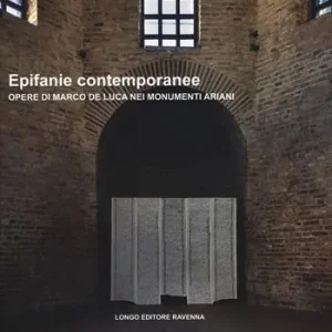Vendita Finale Epifanie contemporanee. Opere di Marco De Luca nei monumenti ariani. Ediz. illustrata