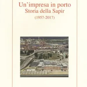 Prezzo Scontato Un‘ impresa in porto. Storia della Sapir (1957-2017)