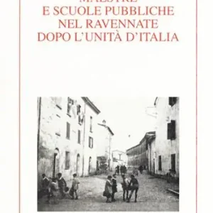 Maestre e scuole pubbliche nel ravennate dopo l‘Unità d‘Italia Compra Oggi Stesso